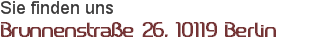 Sie finden uns Brunnenstraße 26, 10119 Berlin